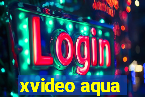 xvideo aqua